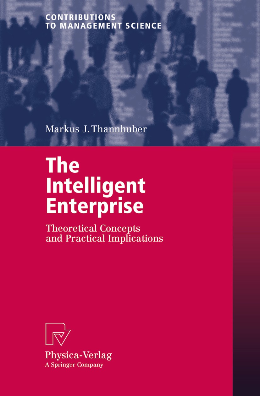 Titlebook: The Intelligent Enterprise; Theoretical Concepts Markus J. Thannhuber Book 2005 Physica-Verlag Heidelberg 2005 Business.Change.Declarative Titlebook: The Intelligent Enterprise; Theoretical Concepts Markus J. Thannhuber Book 2005 Physica-Verlag Heidelberg 2005 Business.Change.Declarative