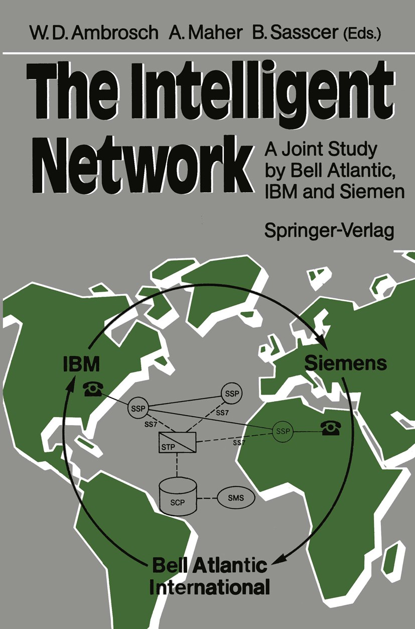Titlebook: The Intelligent Network; A Joint Study by Bel Wolf-Dietrich Ambrosch,Anthony Maher,Barry Sasscer Book 1989 Springer-Verlag Berlin Heidelber Titlebook: The Intelligent Network; A Joint Study by Bel Wolf-Dietrich Ambrosch,Anthony Maher,Barry Sasscer Book 1989 Springer-Verlag Berlin Heidelber