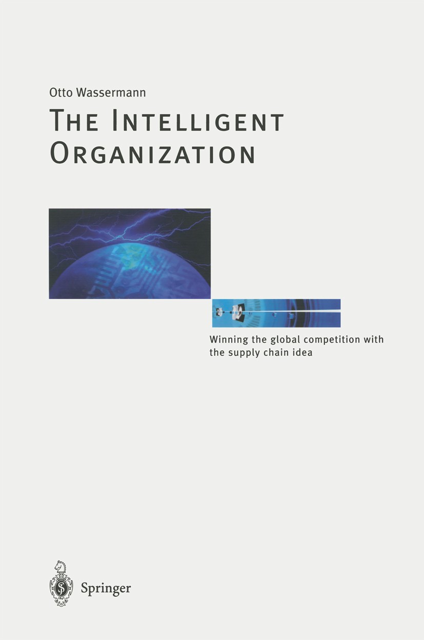 Titlebook: The Intelligent Organization; Winning the global c Otto Wassermann Book 20011st edition Springer-Verlag Berlin Heidelberg 2001 complexity.d Titlebook: The Intelligent Organization; Winning the global c Otto Wassermann Book 20011st edition Springer-Verlag Berlin Heidelberg 2001 complexity.d