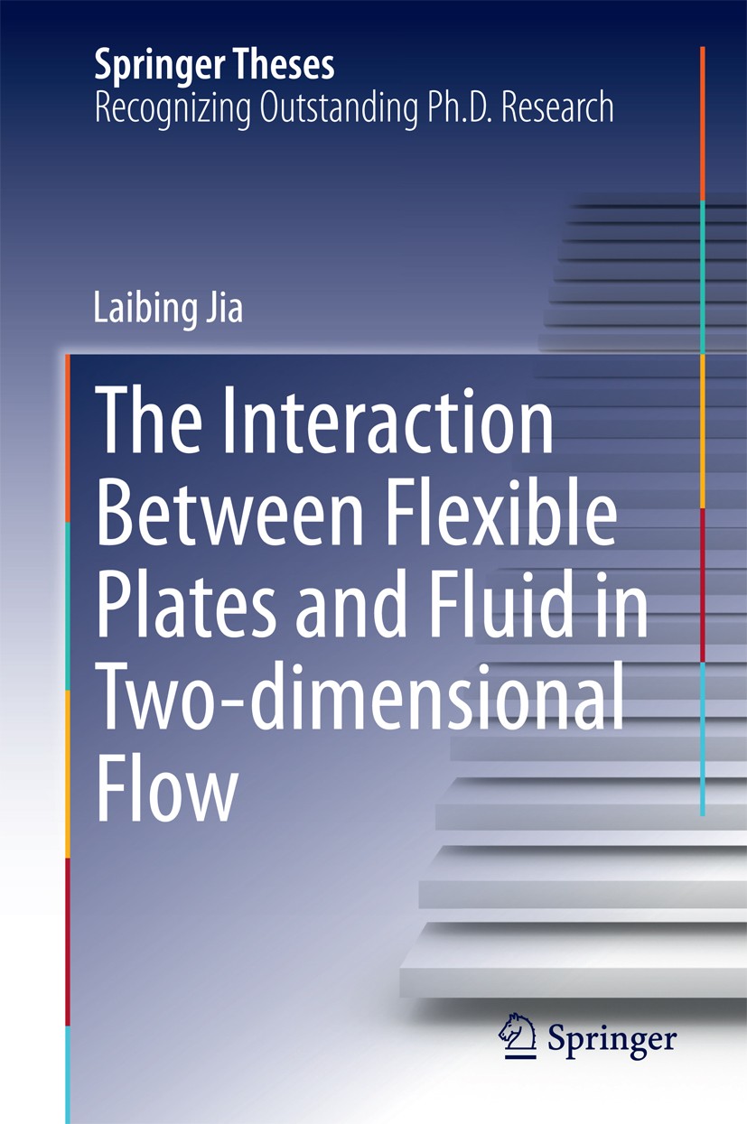 Titlebook: The Interaction Between Flexible Plates and Fluid in Two-dimensional Flow; Laibing Jia Book 2014 Springer-Verlag Berlin Heidelberg 2014 Fl Titlebook: The Interaction Between Flexible Plates and Fluid in Two-dimensional Flow; Laibing Jia Book 2014 Springer-Verlag Berlin Heidelberg 2014 Fl