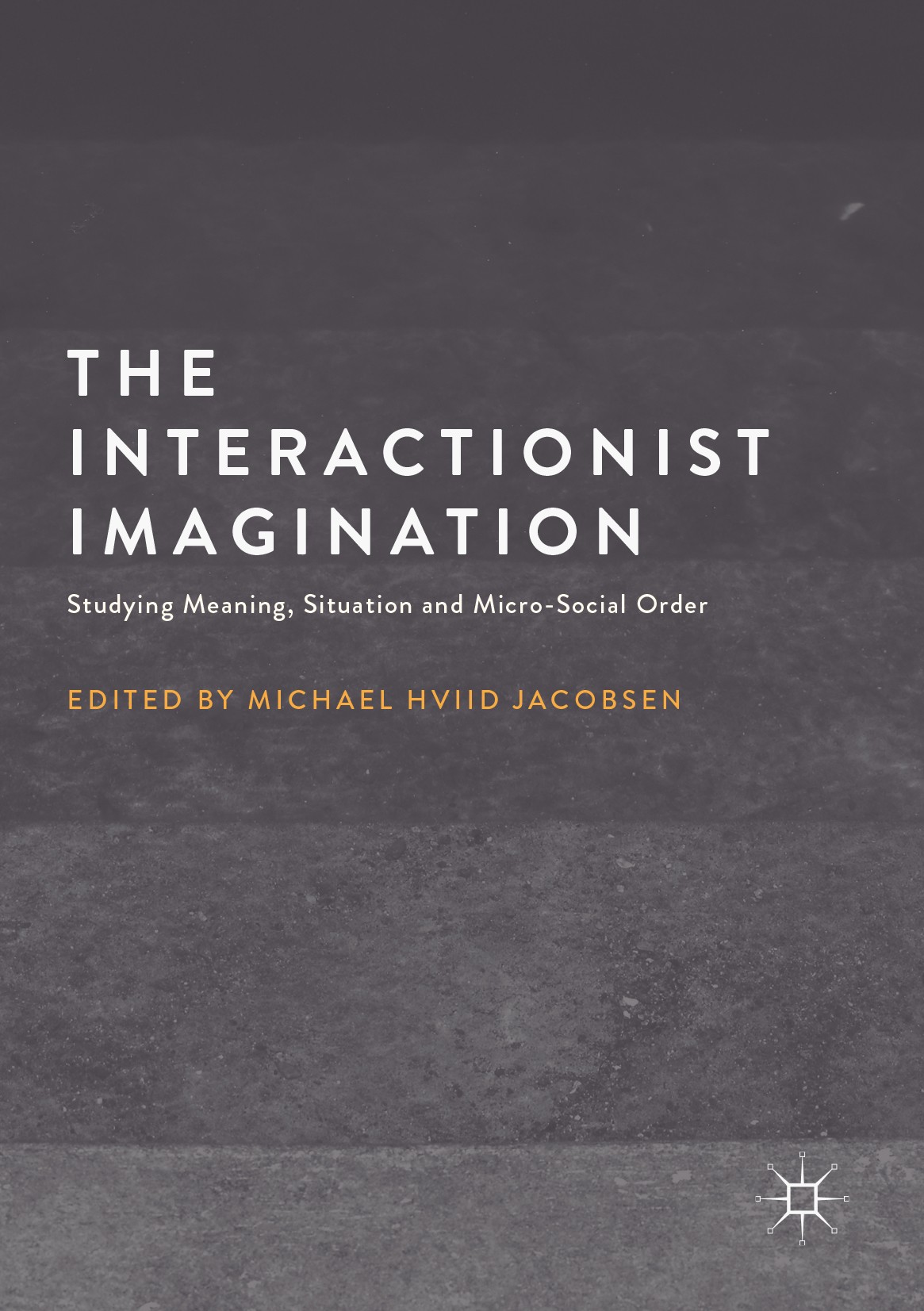 Titlebook: The Interactionist Imagination; Studying Meaning, Si Michael Hviid Jacobsen Book 2017 The Editor(s) (if applicable) and The Author(s) 2017 Titlebook: The Interactionist Imagination; Studying Meaning, Si Michael Hviid Jacobsen Book 2017 The Editor(s) (if applicable) and The Author(s) 2017