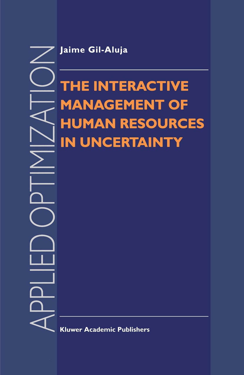 Titlebook: The Interactive Management of Human Resources in Uncertainty; Jaime Gil-Aluja Book 1998 Kluwer Academic Publishers 1998 algorithms.human r Titlebook: The Interactive Management of Human Resources in Uncertainty; Jaime Gil-Aluja Book 1998 Kluwer Academic Publishers 1998 algorithms.human r