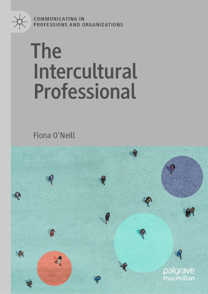 Titlebook: The Intercultural Professional; Fiona O‘Neill Book 2020 The Editor(s) (if applicable) and The Author(s), under exclusive license to Spring Titlebook: The Intercultural Professional; Fiona O‘Neill Book 2020 The Editor(s) (if applicable) and The Author(s), under exclusive license to Spring