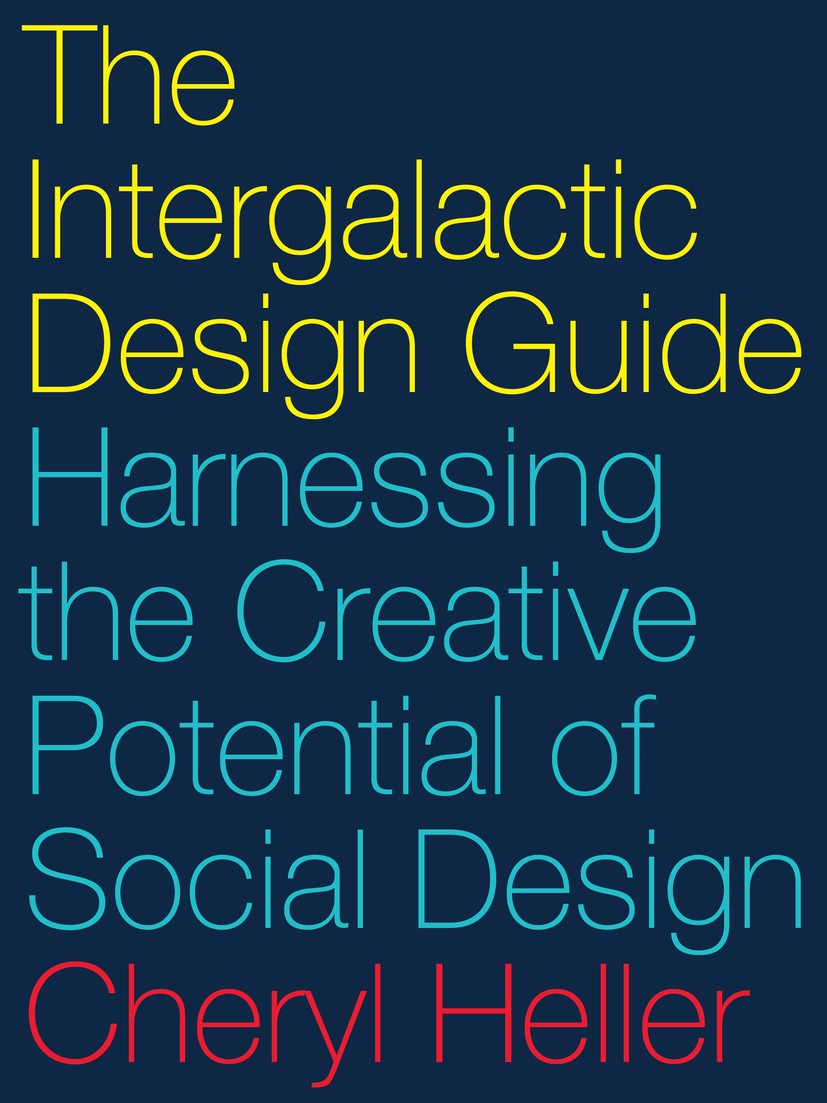 Titlebook: The Intergalactic Design Guide; Harnessing the Creat Cheryl Heller Book 2018Latest edition Cheryl Heller 2018 social innovation design.netw Titlebook: The Intergalactic Design Guide; Harnessing the Creat Cheryl Heller Book 2018Latest edition Cheryl Heller 2018 social innovation design.netw