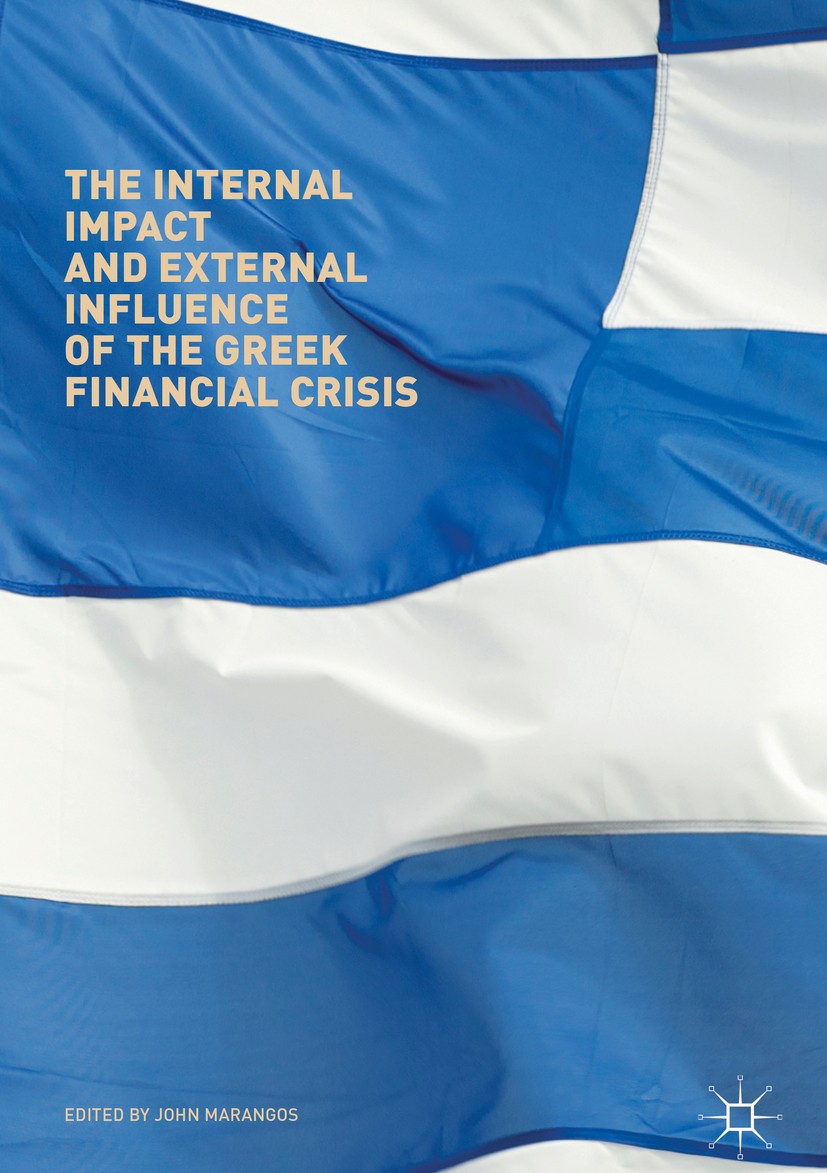 Titlebook: The Internal Impact and External Influence of the Greek Financial Crisis; John Marangos Book 2017 The Editor(s) (if applicable) and The Au Titlebook: The Internal Impact and External Influence of the Greek Financial Crisis; John Marangos Book 2017 The Editor(s) (if applicable) and The Au