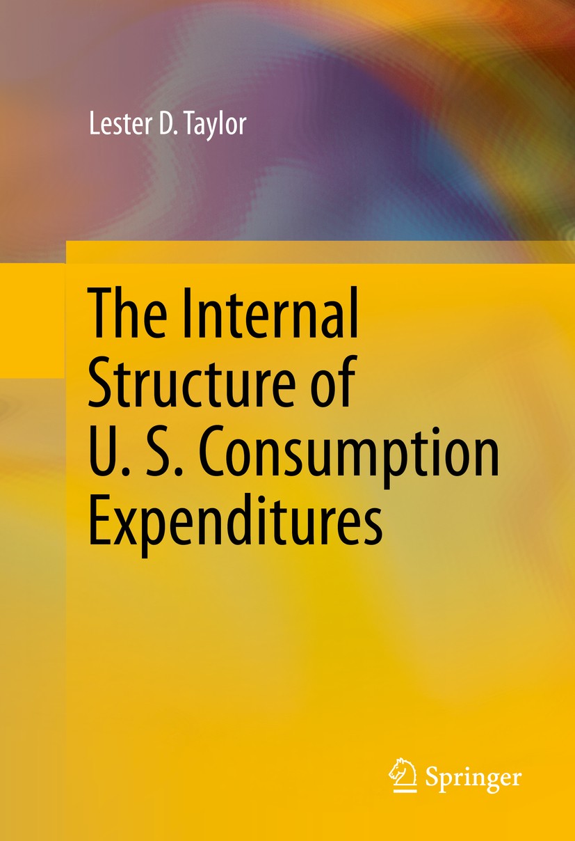 Titlebook: The Internal Structure of U. S. Consumption Expenditures; Lester D. Taylor Book 2014 Springer International Publishing Switzerland 2014 Co Titlebook: The Internal Structure of U. S. Consumption Expenditures; Lester D. Taylor Book 2014 Springer International Publishing Switzerland 2014 Co