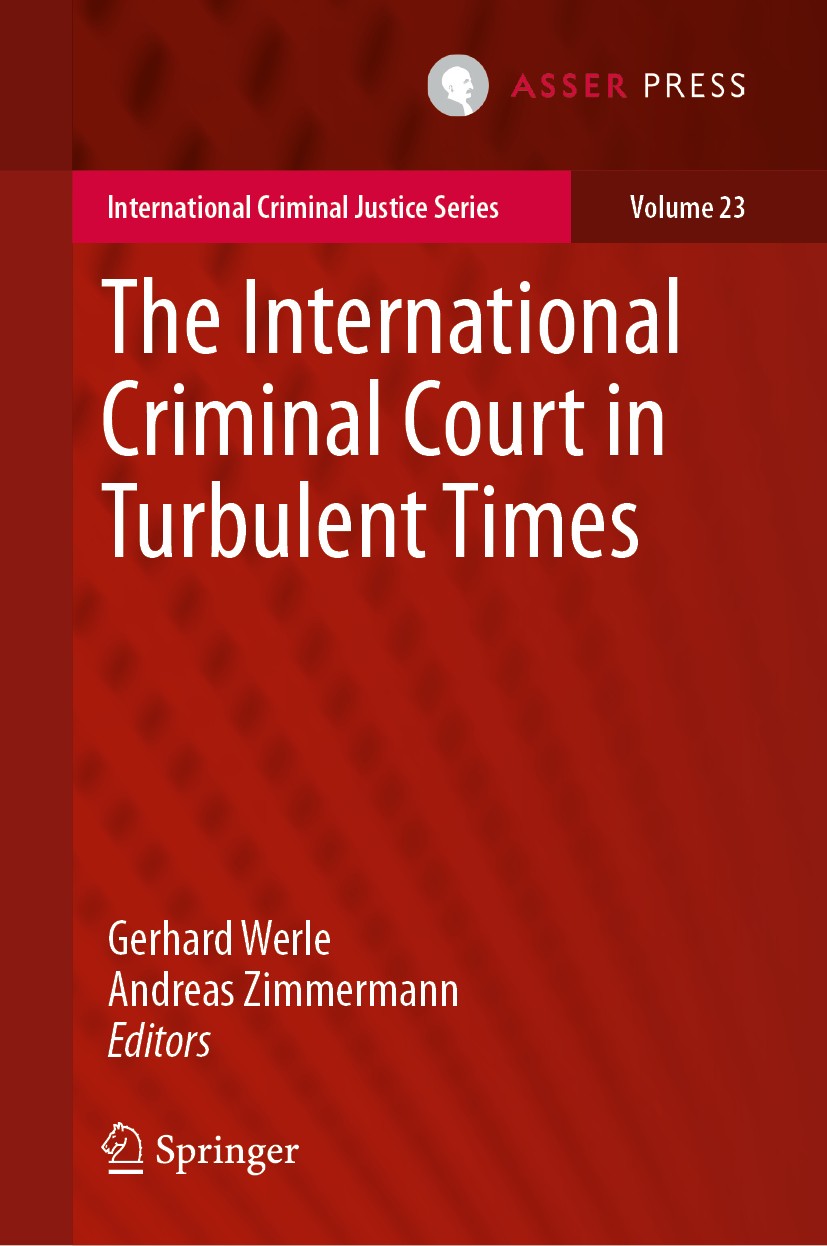 Titlebook: The International Criminal Court in Turbulent Times; Gerhard Werle,Andreas Zimmermann Book 2019 T.M.C. Asser press and the authors 2019 In Titlebook: The International Criminal Court in Turbulent Times; Gerhard Werle,Andreas Zimmermann Book 2019 T.M.C. Asser press and the authors 2019 In