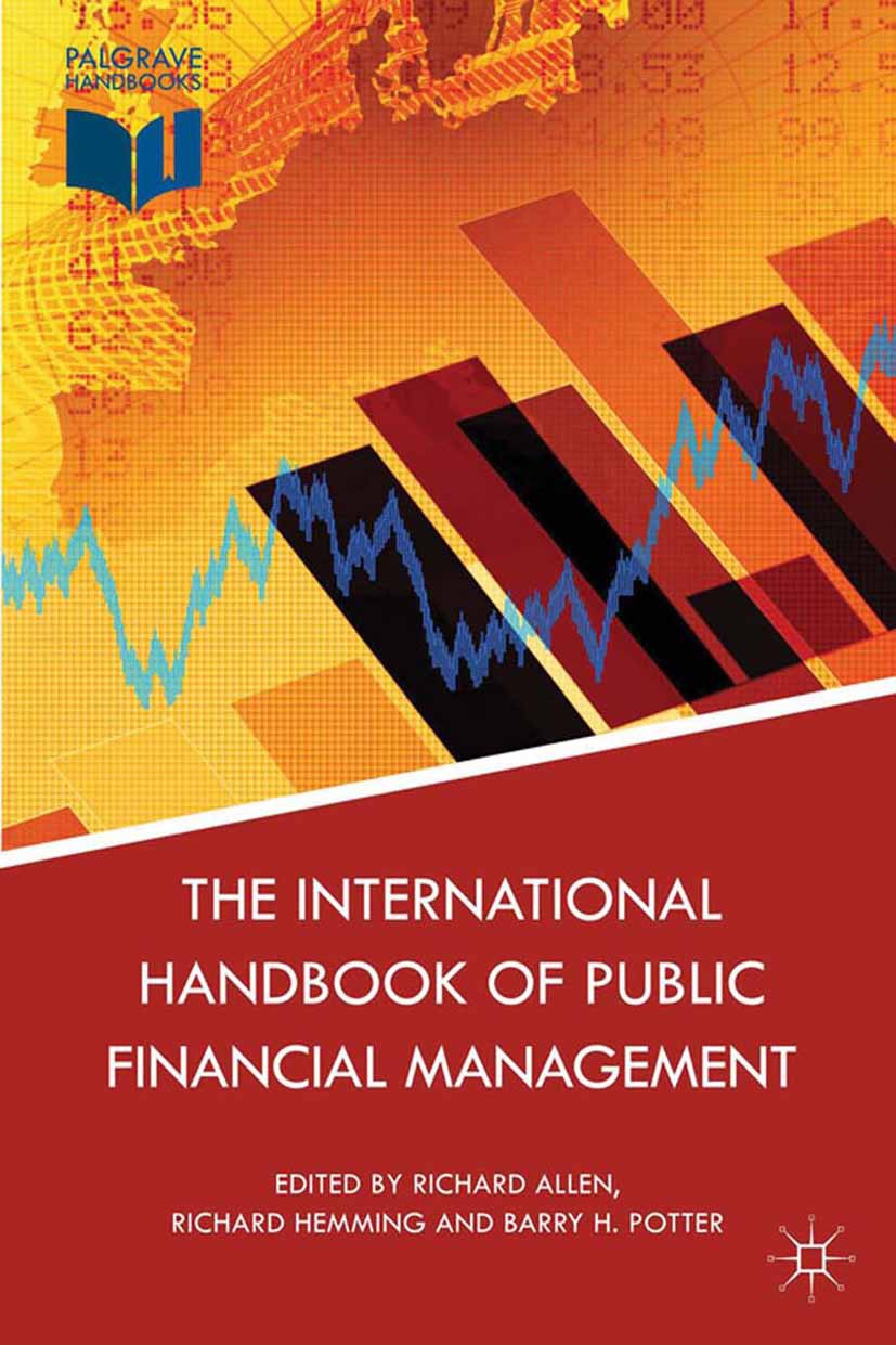 Titlebook: The International Handbook of Public Financial Management; Richard Allen,Richard Hemming,Barry H. Potter Book 2013 Palgrave Macmillan, a d Titlebook: The International Handbook of Public Financial Management; Richard Allen,Richard Hemming,Barry H. Potter Book 2013 Palgrave Macmillan, a d