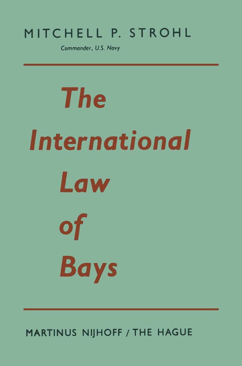 Titlebook: The International Law of Bays; Mitchell P. Strohl Book 1963 Springer Science+Business Media Dordrecht 1963 International Law.International Titlebook: The International Law of Bays; Mitchell P. Strohl Book 1963 Springer Science+Business Media Dordrecht 1963 International Law.International