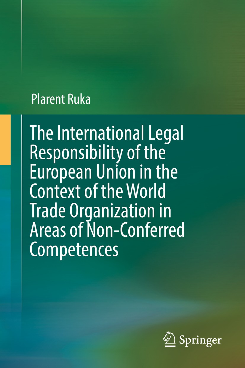 Titlebook: The International Legal Responsibility of the European Union in the Context of the World Trade Organ; Plarent Ruka Book 2017 Springer Inte Titlebook: The International Legal Responsibility of the European Union in the Context of the World Trade Organ; Plarent Ruka Book 2017 Springer Inte