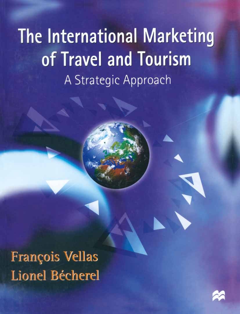 Titlebook: The International Marketing of Travel and Tourism; A Strategic Approach François Vellas (Professor of International Touris Textbook 1999Lat Titlebook: The International Marketing of Travel and Tourism; A Strategic Approach François Vellas (Professor of International Touris Textbook 1999Lat