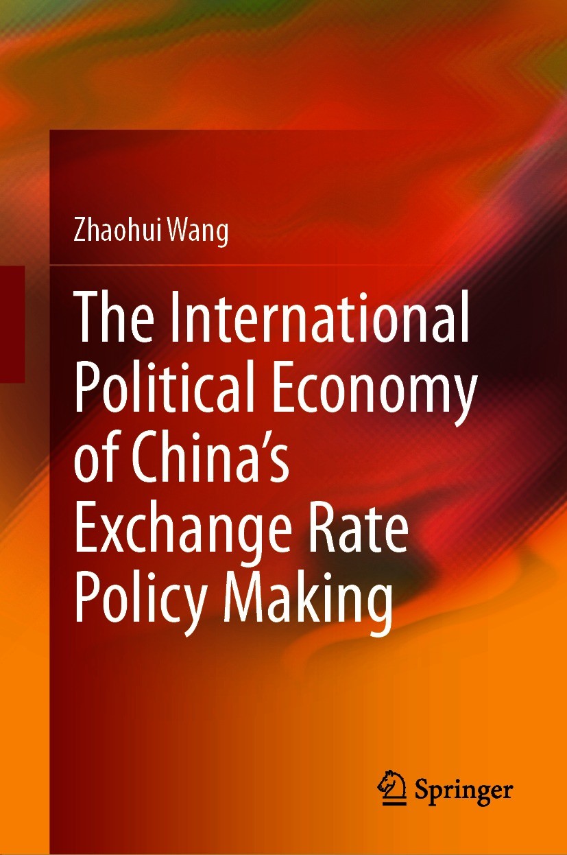 Titlebook: The International Political Economy of China’s Exchange Rate Policy Making; Zhaohui Wang Book 2021 The Editor(s) (if applicable) and The Titlebook: The International Political Economy of China’s Exchange Rate Policy Making; Zhaohui Wang Book 2021 The Editor(s) (if applicable) and The