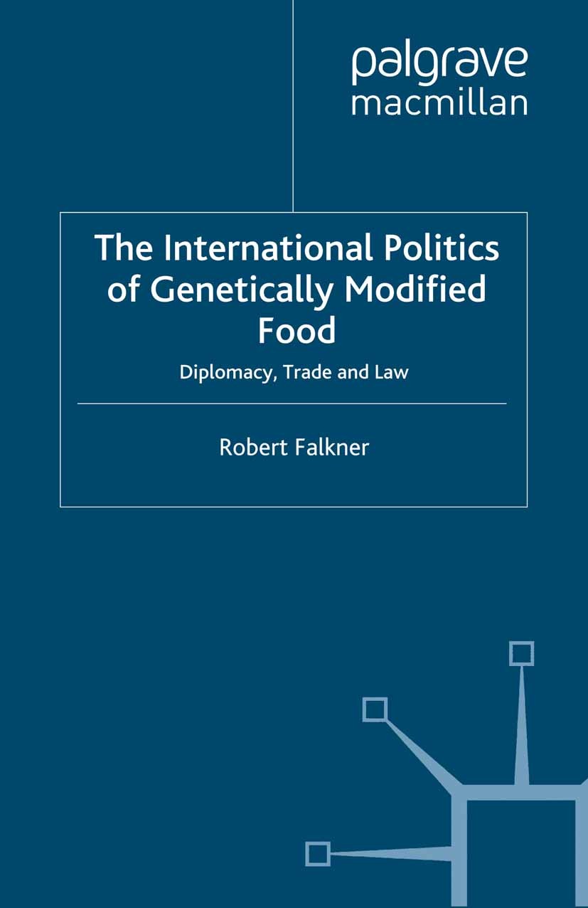 Titlebook: The International Politics of Genetically Modified Food; Diplomacy, Trade and Robert Falkner Book 2006 Palgrave Macmillan, a division of Ma Titlebook: The International Politics of Genetically Modified Food; Diplomacy, Trade and Robert Falkner Book 2006 Palgrave Macmillan, a division of Ma