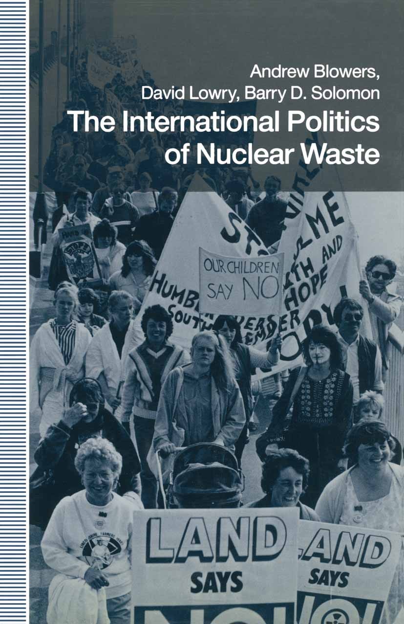 Titlebook: The International Politics of Nuclear Waste; Andrew Blowers,David Lowry,Barry D. Solomon Book 1991 Andrew Blowers, David Lowry, Barry D. S Titlebook: The International Politics of Nuclear Waste; Andrew Blowers,David Lowry,Barry D. Solomon Book 1991 Andrew Blowers, David Lowry, Barry D. S