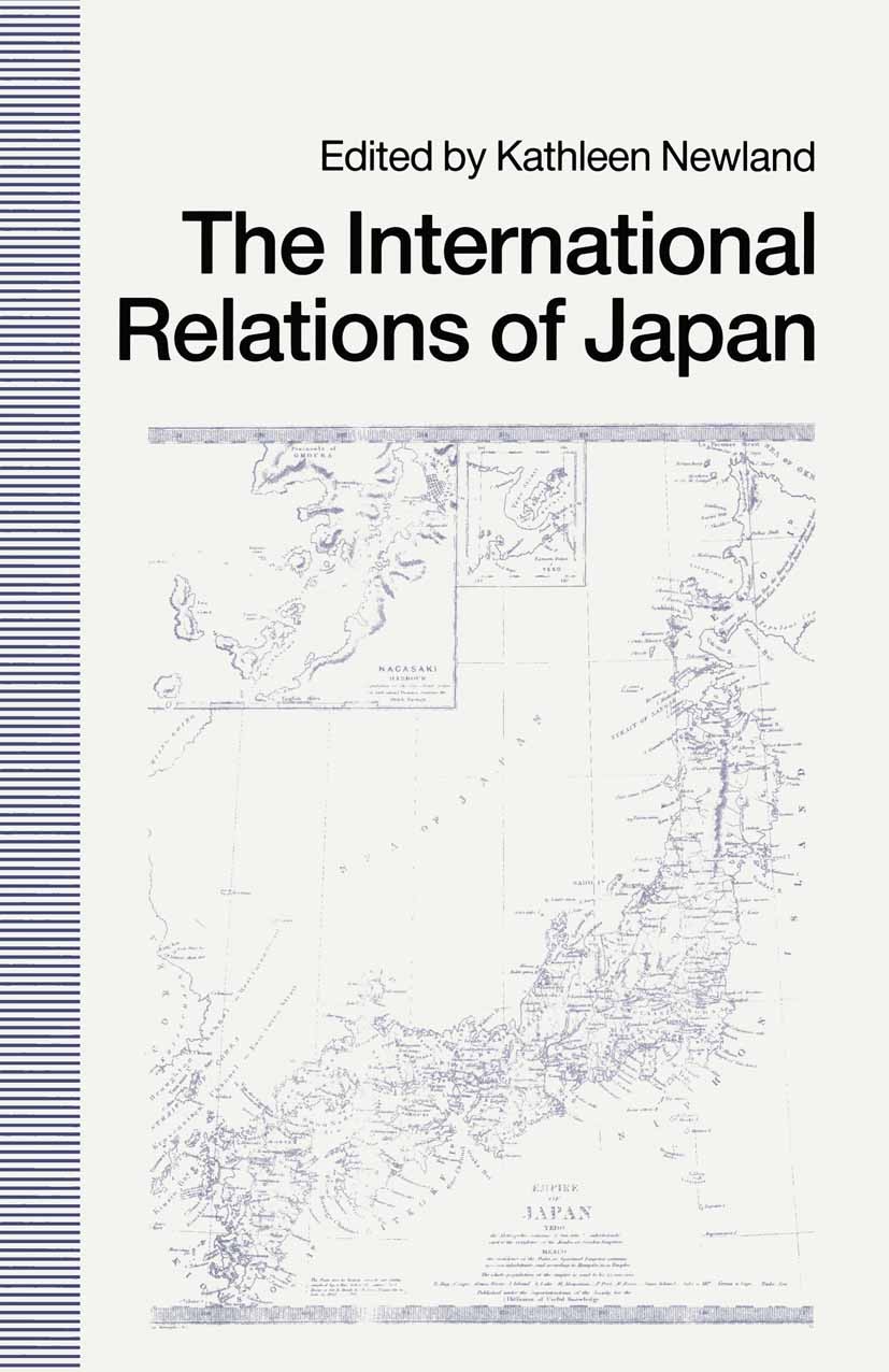 Titlebook: International Relations of Japan; Kathleen Newland (Lecturer in International Relati Book 1990 Palgrave Macmillan, a division of Macmillan Titlebook: International Relations of Japan; Kathleen Newland (Lecturer in International Relati Book 1990 Palgrave Macmillan, a division of Macmillan