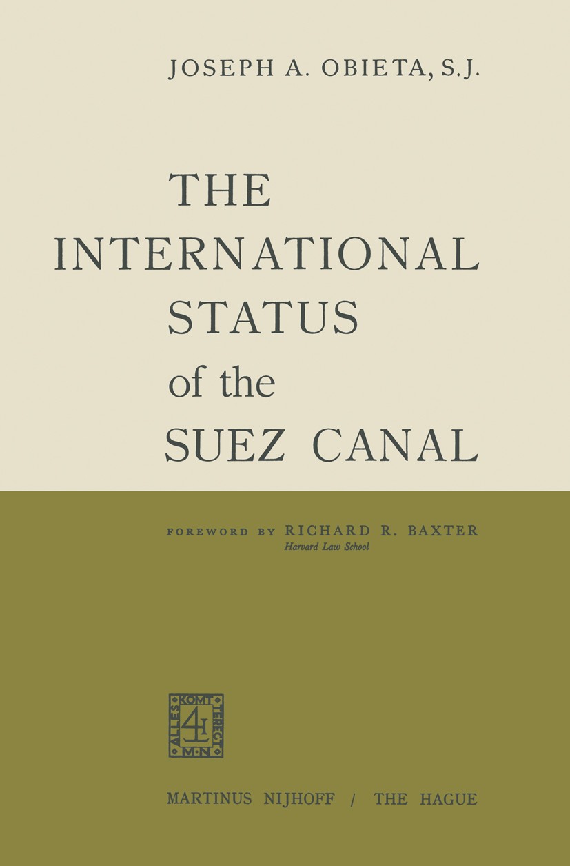 Titlebook: The International Status of the Suez Canal; Joseph A. Obieta Book 1960 Martinus Nijhoff, The Hague, Netherlands 1960 consent.occupation Titlebook: The International Status of the Suez Canal; Joseph A. Obieta Book 1960 Martinus Nijhoff, The Hague, Netherlands 1960 consent.occupation