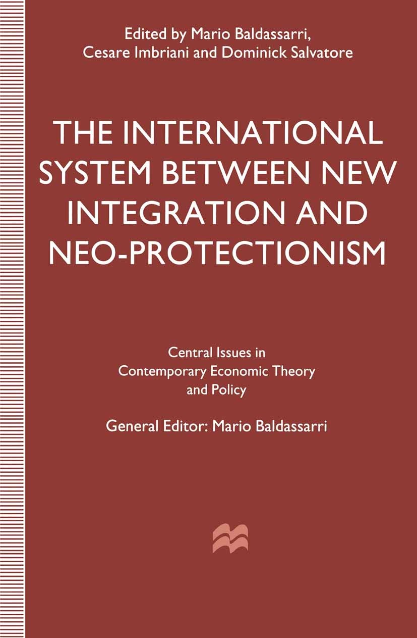 Titlebook: The International System between New Integration and Neo-Protectionism; Mario Baldassarri (Professor Of Economics),Cesare Book 1996 Palgr Titlebook: The International System between New Integration and Neo-Protectionism; Mario Baldassarri (Professor Of Economics),Cesare Book 1996 Palgr