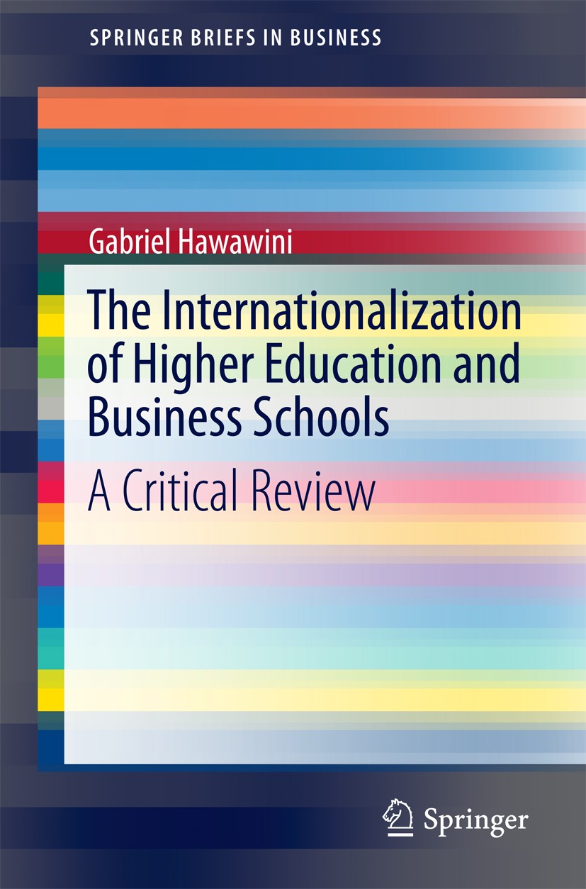 Titlebook: The Internationalization of Higher Education and Business Schools; A Critical Review Gabriel Hawawini Book 2016 The Author(s) 2016 A model Titlebook: The Internationalization of Higher Education and Business Schools; A Critical Review Gabriel Hawawini Book 2016 The Author(s) 2016 A model