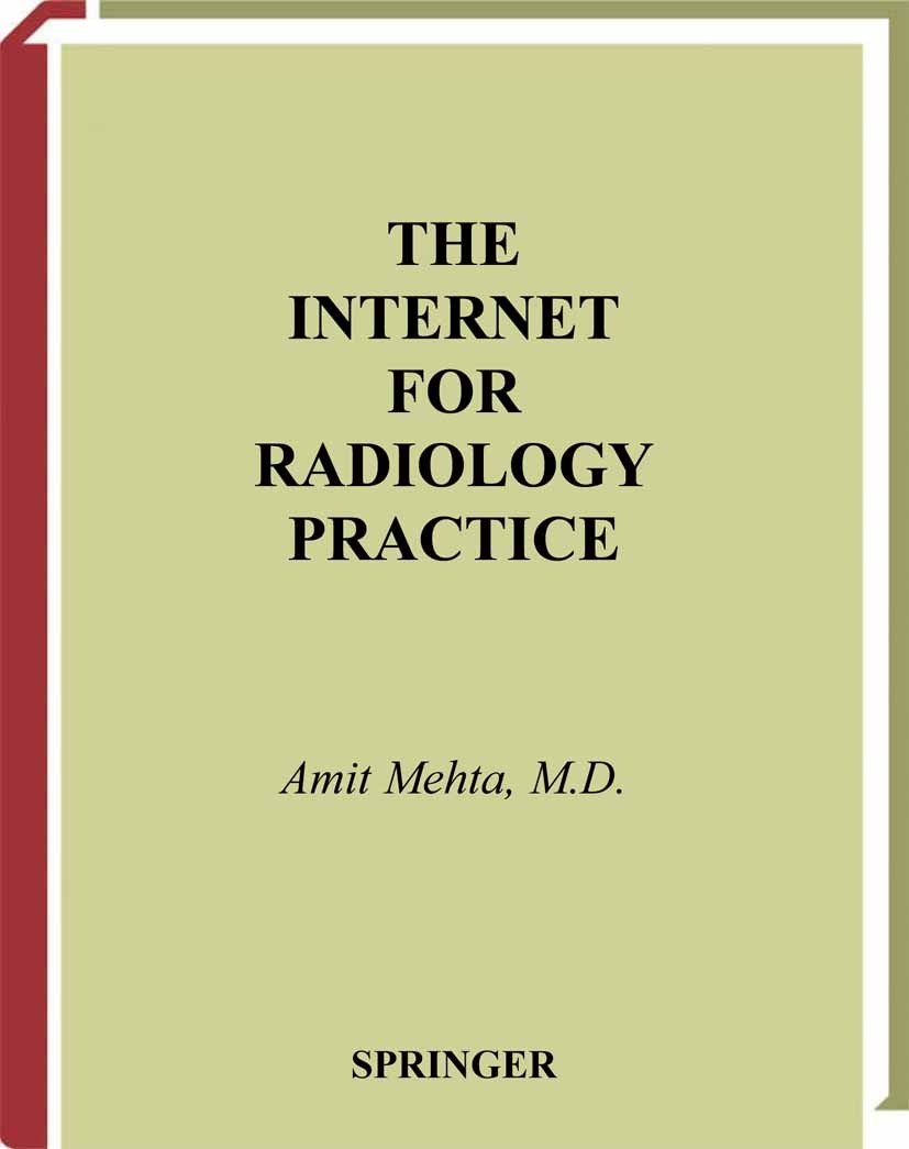 Titlebook: The Internet for Radiology Practice; Amit Mehta Book 2003 Springer-Verlag New York 2003 Computerassistierte Detektion.Internet.Master Pati Titlebook: The Internet for Radiology Practice; Amit Mehta Book 2003 Springer-Verlag New York 2003 Computerassistierte Detektion.Internet.Master Pati