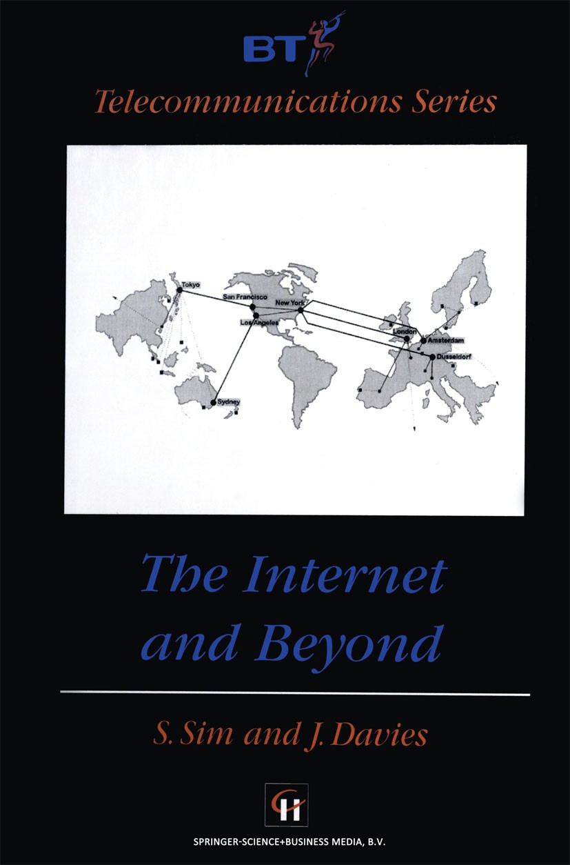 Titlebook: The Internet and Beyond; S. Sim,J. Davies Book 1998 Springer Science+Business Media Dordrecht 1998 Internet.communication.development.mult Titlebook: The Internet and Beyond; S. Sim,J. Davies Book 1998 Springer Science+Business Media Dordrecht 1998 Internet.communication.development.mult