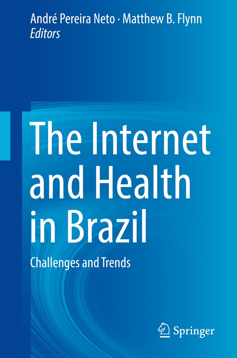 Titlebook: The Internet and Health in Brazil; Challenges and Trend André Pereira Neto,Matthew B. Flynn Book 2019 Springer Nature Switzerland AG 2019 m Titlebook: The Internet and Health in Brazil; Challenges and Trend André Pereira Neto,Matthew B. Flynn Book 2019 Springer Nature Switzerland AG 2019 m