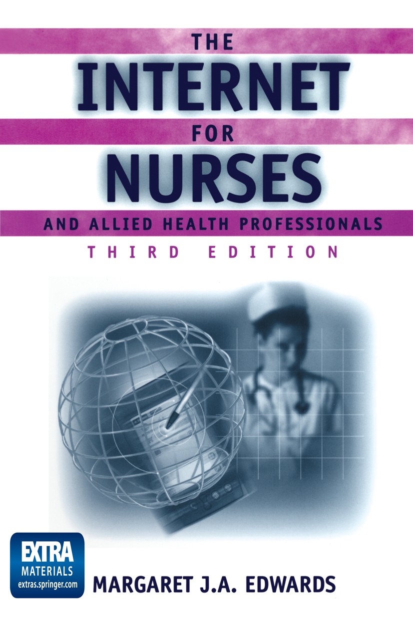 Titlebook: The Internet for Nurses and Allied Health Professionals; Margaret J. A. Edwards Book 2002Latest edition Springer-Verlag New York, Inc. 200 Titlebook: The Internet for Nurses and Allied Health Professionals; Margaret J. A. Edwards Book 2002Latest edition Springer-Verlag New York, Inc. 200