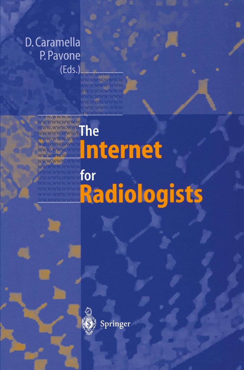 Titlebook: The Internet for Radiologists; Davide Caramella,Paolo Pavone Book 1999 Springer-Verlag Berlin Heidelberg 1999 Internet.WWW.computer.radiol Titlebook: The Internet for Radiologists; Davide Caramella,Paolo Pavone Book 1999 Springer-Verlag Berlin Heidelberg 1999 Internet.WWW.computer.radiol
