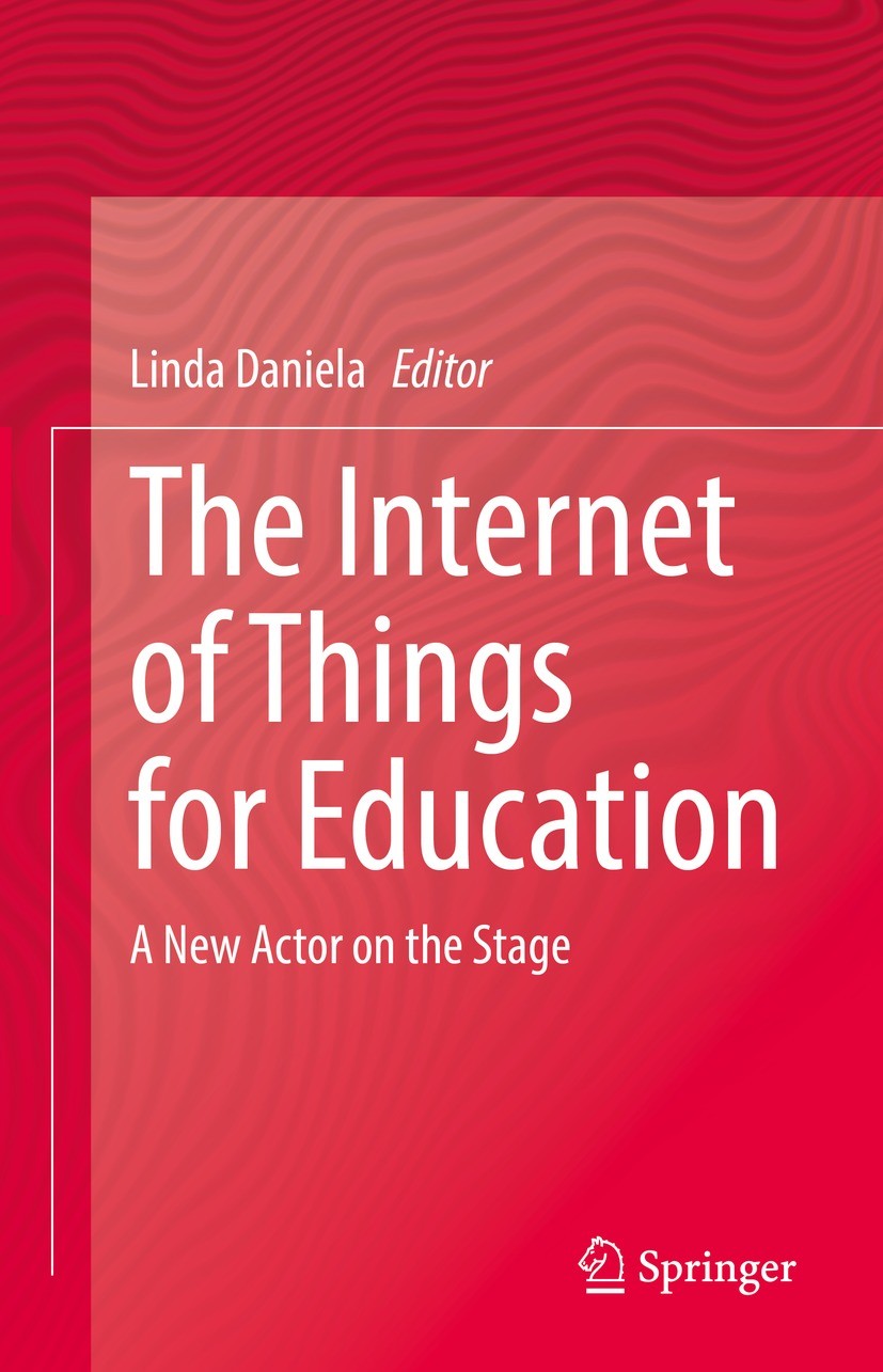 Titlebook: The Internet of Things for Education; A New Actor on the S Linda Daniela Book 2021 The Editor(s) (if applicable) and The Author(s), under e Titlebook: The Internet of Things for Education; A New Actor on the S Linda Daniela Book 2021 The Editor(s) (if applicable) and The Author(s), under e
