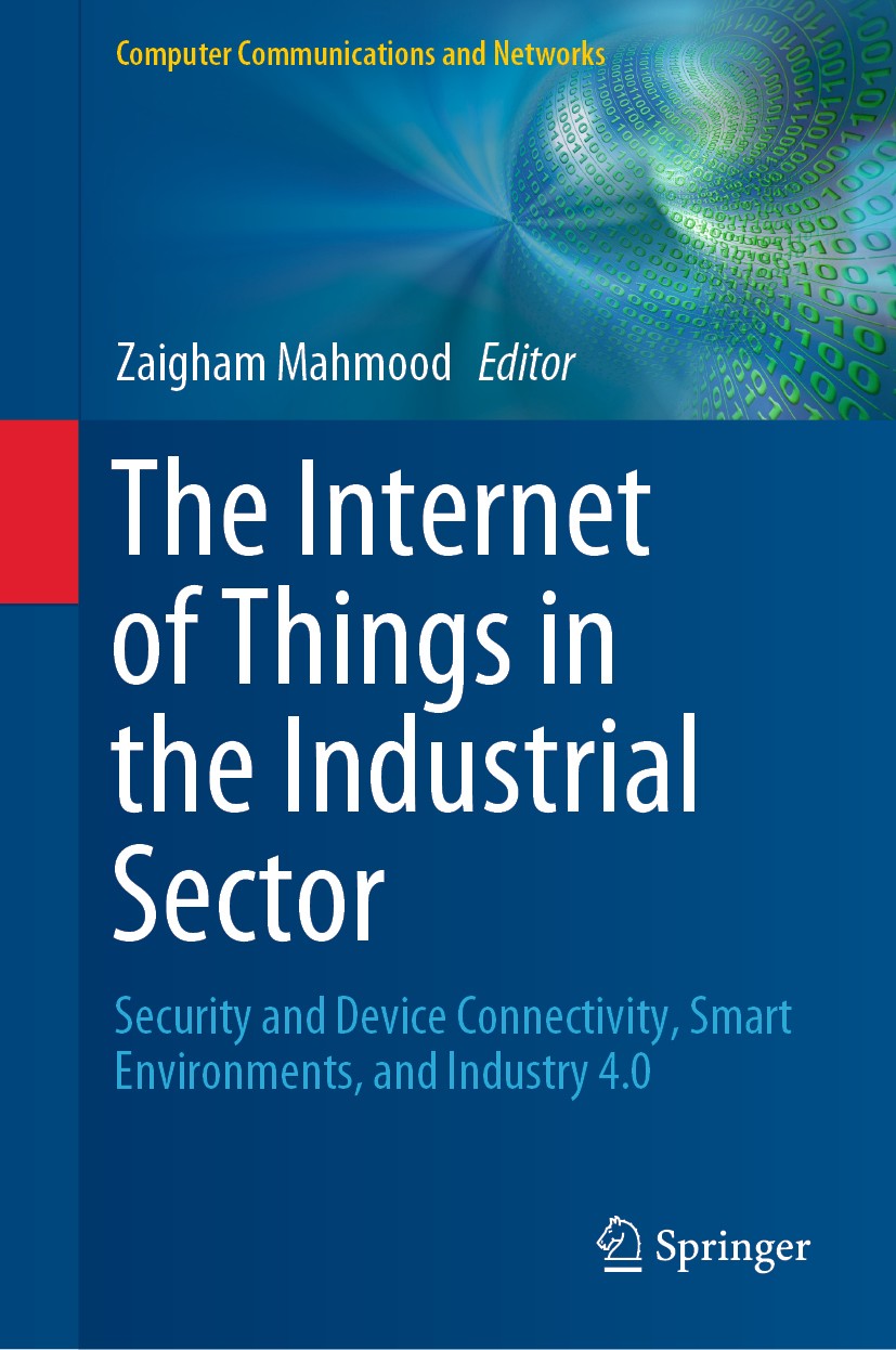 Titlebook: The Internet of Things in the Industrial Sector; Security and Device Zaigham Mahmood Book 2019 Springer Nature Switzerland AG 2019 Interne Titlebook: The Internet of Things in the Industrial Sector; Security and Device Zaigham Mahmood Book 2019 Springer Nature Switzerland AG 2019 Interne