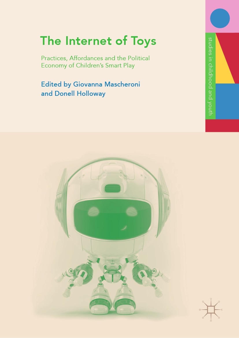 Titlebook: The Internet of Toys; Practices, Affordanc Giovanna Mascheroni,Donell Holloway Book 2019 The Editor(s) (if applicable) and The Author(s) 20 Titlebook: The Internet of Toys; Practices, Affordanc Giovanna Mascheroni,Donell Holloway Book 2019 The Editor(s) (if applicable) and The Author(s) 20