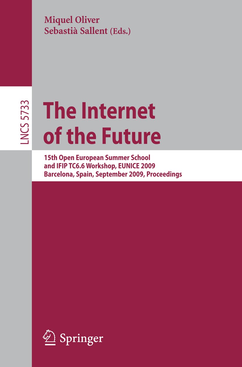 Titlebook: The Internet of the Future; 15th Open European S Miquel Oliver,Sebastià Sallent Conference proceedings 2009 Springer-Verlag Berlin Heidelbe Titlebook: The Internet of the Future; 15th Open European S Miquel Oliver,Sebastià Sallent Conference proceedings 2009 Springer-Verlag Berlin Heidelbe
