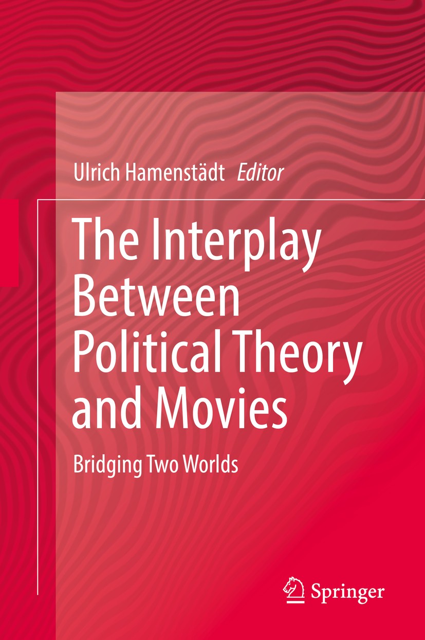 Titlebook: The Interplay Between Political Theory and Movies; Bridging Two Worlds Ulrich Hamenstädt Book 2019 Springer Nature Switzerland AG 2019 Popu Titlebook: The Interplay Between Political Theory and Movies; Bridging Two Worlds Ulrich Hamenstädt Book 2019 Springer Nature Switzerland AG 2019 Popu