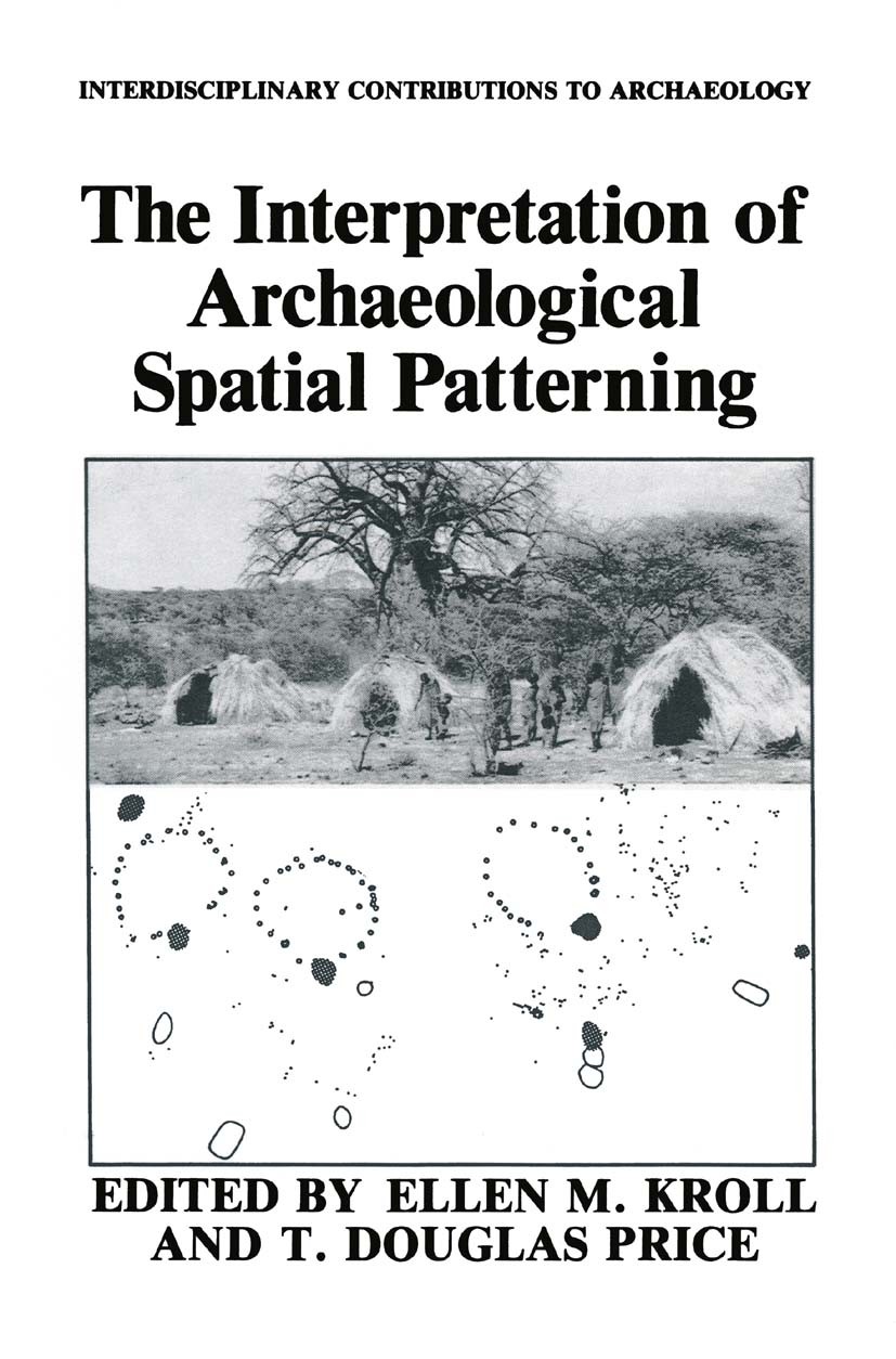 Titlebook: The Interpretation of Archaeological Spatial Patterning; Ellen M. Kroll,T. Douglas Price Book 1991 Springer Science+Business Media New Yor Titlebook: The Interpretation of Archaeological Spatial Patterning; Ellen M. Kroll,T. Douglas Price Book 1991 Springer Science+Business Media New Yor