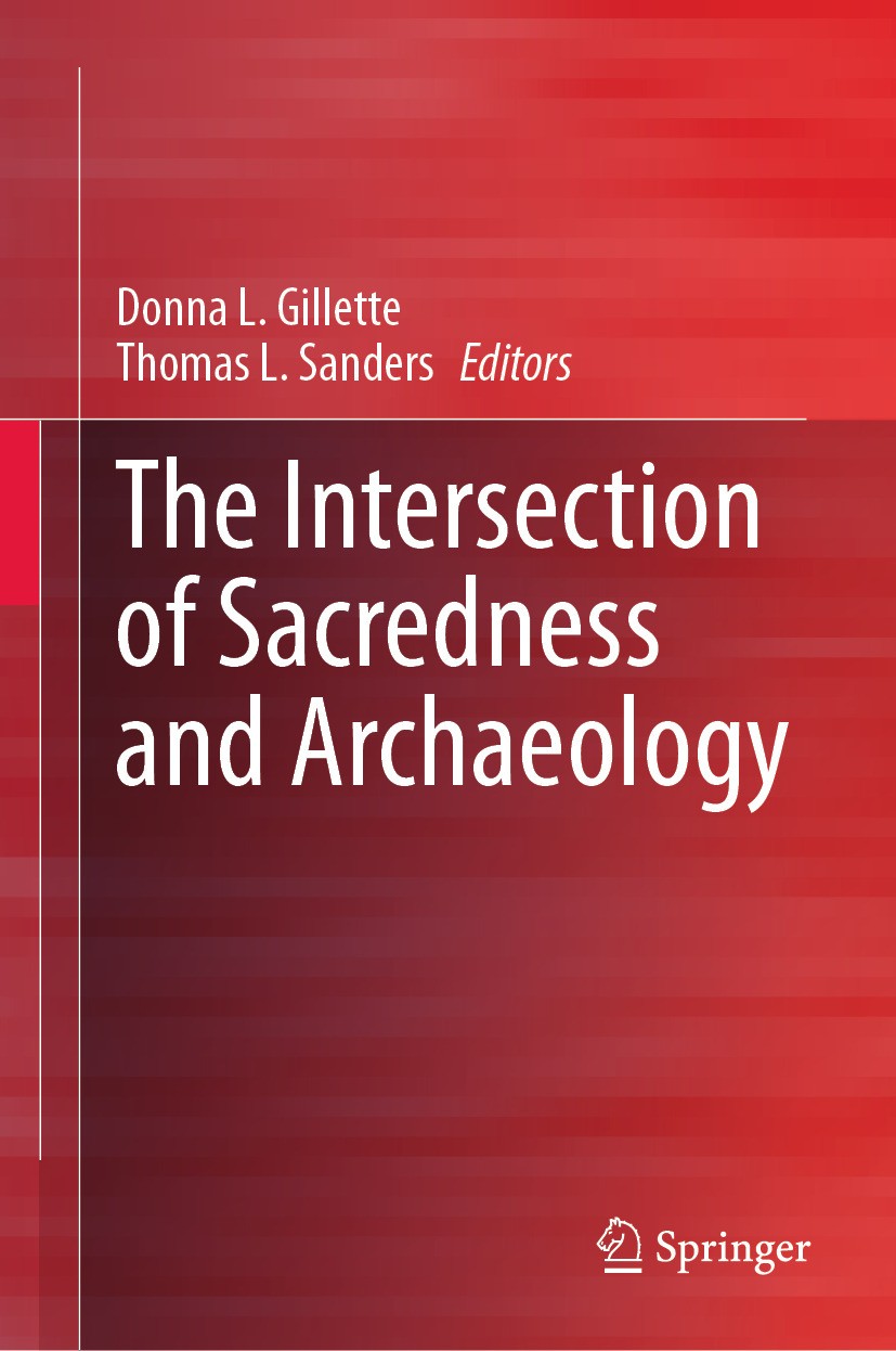 Titlebook: The Intersection of Sacredness and Archaeology; Donna L. Gillette,Thomas L. Sanders Textbook 2024 Springer Nature Switzerland AG 2024 DAPL Titlebook: The Intersection of Sacredness and Archaeology; Donna L. Gillette,Thomas L. Sanders Textbook 2024 Springer Nature Switzerland AG 2024 DAPL