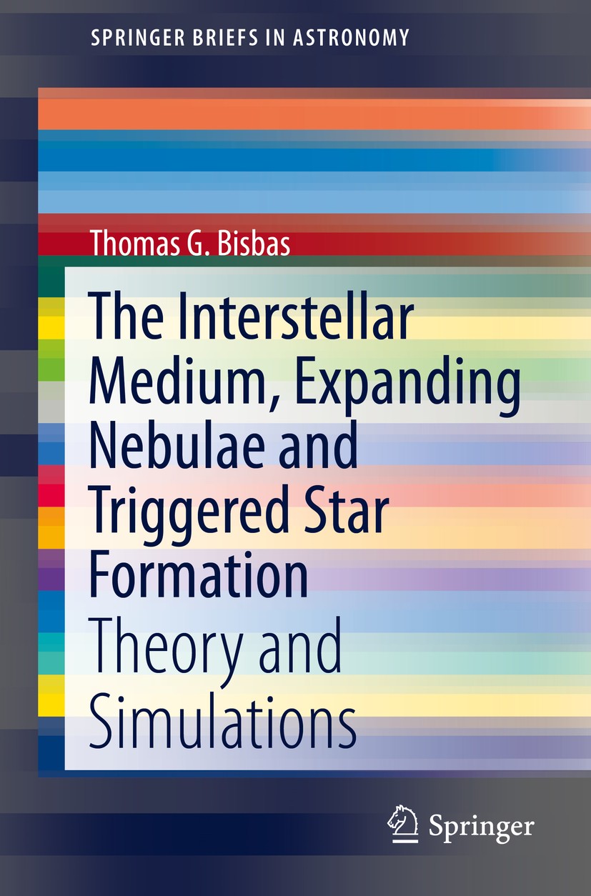 Titlebook: The Interstellar Medium, Expanding Nebulae and Triggered Star Formation; Theory and Simulatio Thomas G. Bisbas Book 2016 Springer Internati Titlebook: The Interstellar Medium, Expanding Nebulae and Triggered Star Formation; Theory and Simulatio Thomas G. Bisbas Book 2016 Springer Internati