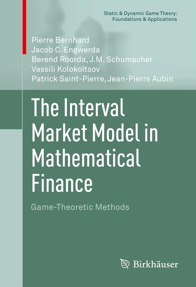 Titlebook: The Interval Market Model in Mathematical Finance; Game-Theoretic Metho Pierre Bernhard,Jacob C. Engwerda,Jean-Pierre Aubi Book 2013 Spring Titlebook: The Interval Market Model in Mathematical Finance; Game-Theoretic Metho Pierre Bernhard,Jacob C. Engwerda,Jean-Pierre Aubi Book 2013 Spring