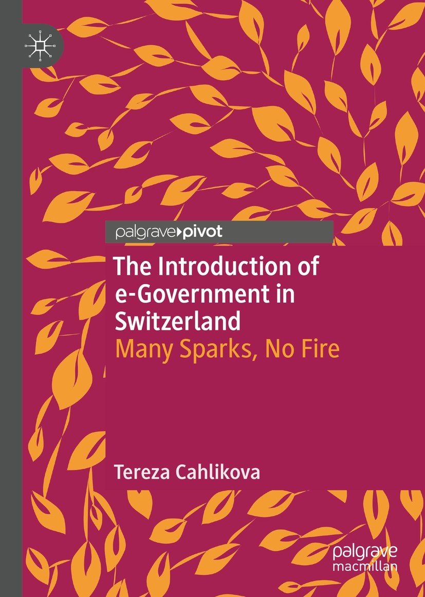 Titlebook: The Introduction of e-Government in Switzerland; Many Sparks, No Fire Tereza Cahlikova Book 2021 The Author(s), under exclusive license to Titlebook: The Introduction of e-Government in Switzerland; Many Sparks, No Fire Tereza Cahlikova Book 2021 The Author(s), under exclusive license to
