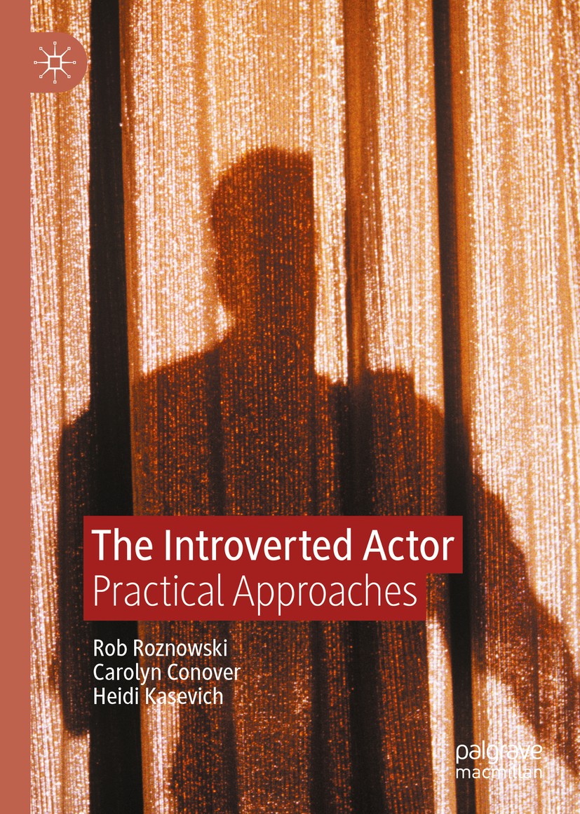 Titlebook: The Introverted Actor; Practical Approaches Rob Roznowski,Carolyn Conover,Heidi Kasevich Book 2020 The Editor(s) (if applicable) and The Au Titlebook: The Introverted Actor; Practical Approaches Rob Roznowski,Carolyn Conover,Heidi Kasevich Book 2020 The Editor(s) (if applicable) and The Au