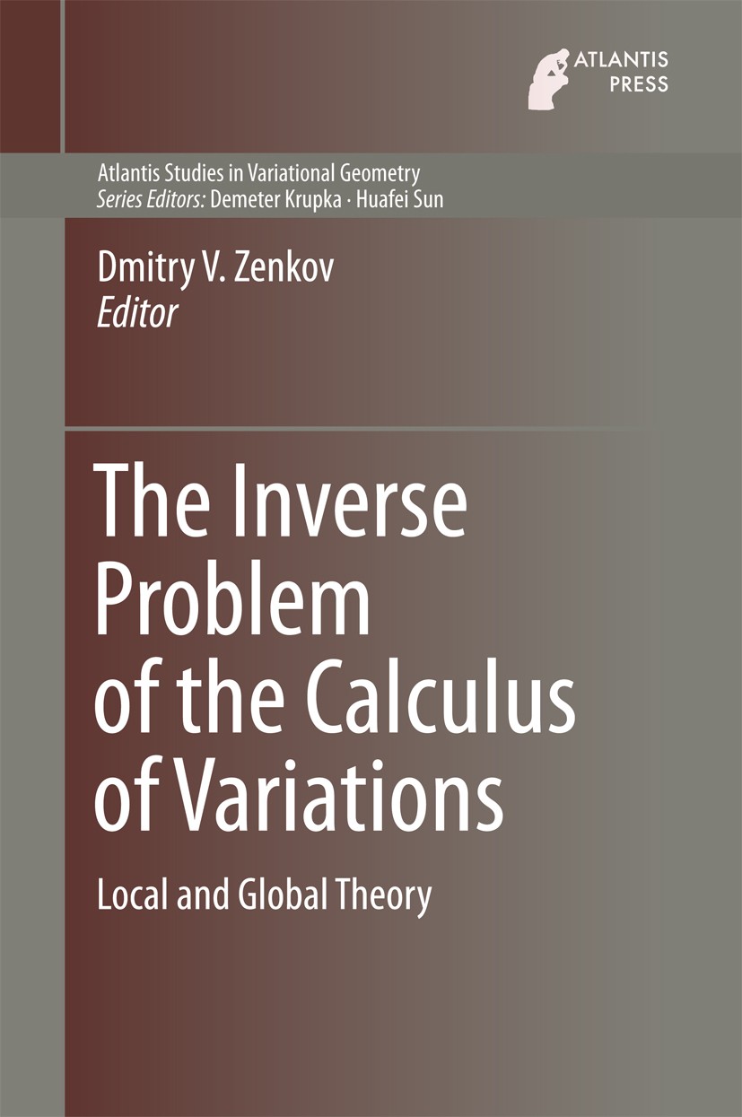 Titlebook: The Inverse Problem of the Calculus of Variations; Local and Global The Dmitry V. Zenkov Book 2015 Atlantis Press and the author(s) 2015 Eu Titlebook: The Inverse Problem of the Calculus of Variations; Local and Global The Dmitry V. Zenkov Book 2015 Atlantis Press and the author(s) 2015 Eu