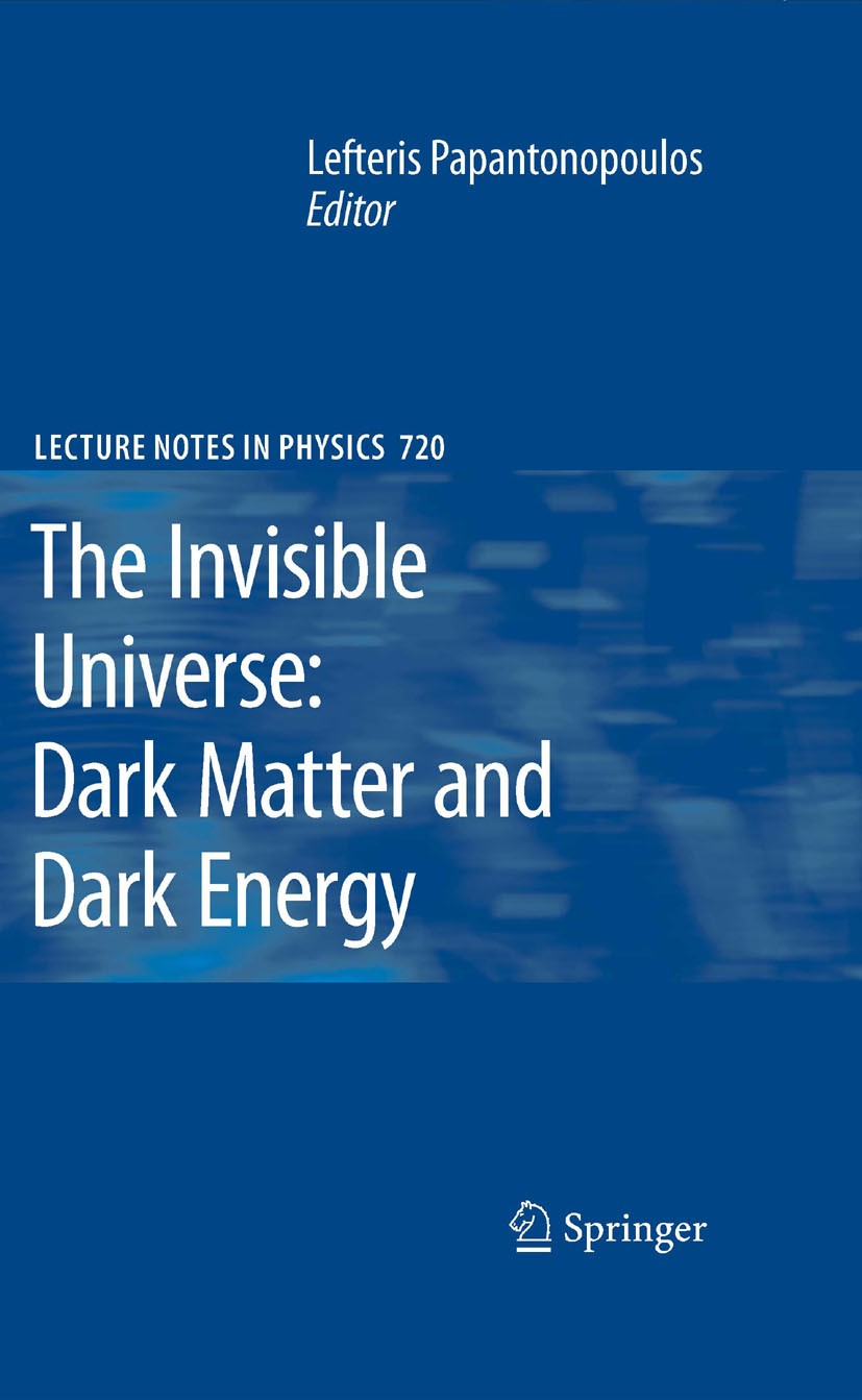 Titlebook: The Invisible Universe: Dark Matter and Dark Energy; Lefteris Papantonopoulos Book 2007 Springer-Verlag Berlin Heidelberg 2007 Cosmology.D Titlebook: The Invisible Universe: Dark Matter and Dark Energy; Lefteris Papantonopoulos Book 2007 Springer-Verlag Berlin Heidelberg 2007 Cosmology.D