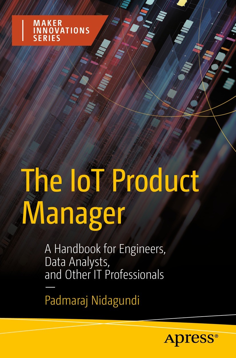 Titlebook: The IoT Product Manager; A Handbook for Engin Padmaraj Nidagundi Book 2022 Padmaraj Nidagundi 2022 IoT.Internet of Things.Product Manager.P Titlebook: The IoT Product Manager; A Handbook for Engin Padmaraj Nidagundi Book 2022 Padmaraj Nidagundi 2022 IoT.Internet of Things.Product Manager.P