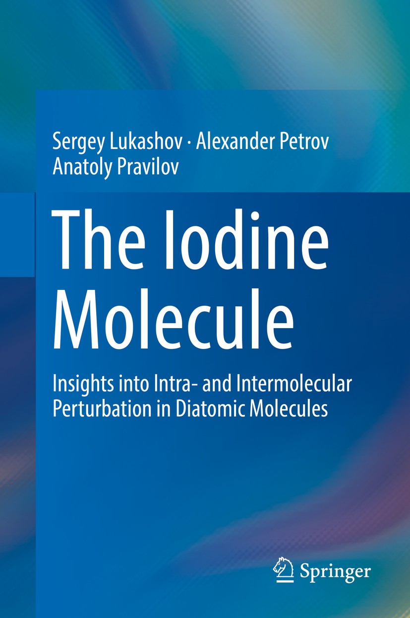 Titlebook: The Iodine Molecule; Insights into Intra- Sergey Lukashov,Alexander Petrov,Anatoly Pravilov Book 2018 Springer International Publishing AG Titlebook: The Iodine Molecule; Insights into Intra- Sergey Lukashov,Alexander Petrov,Anatoly Pravilov Book 2018 Springer International Publishing AG