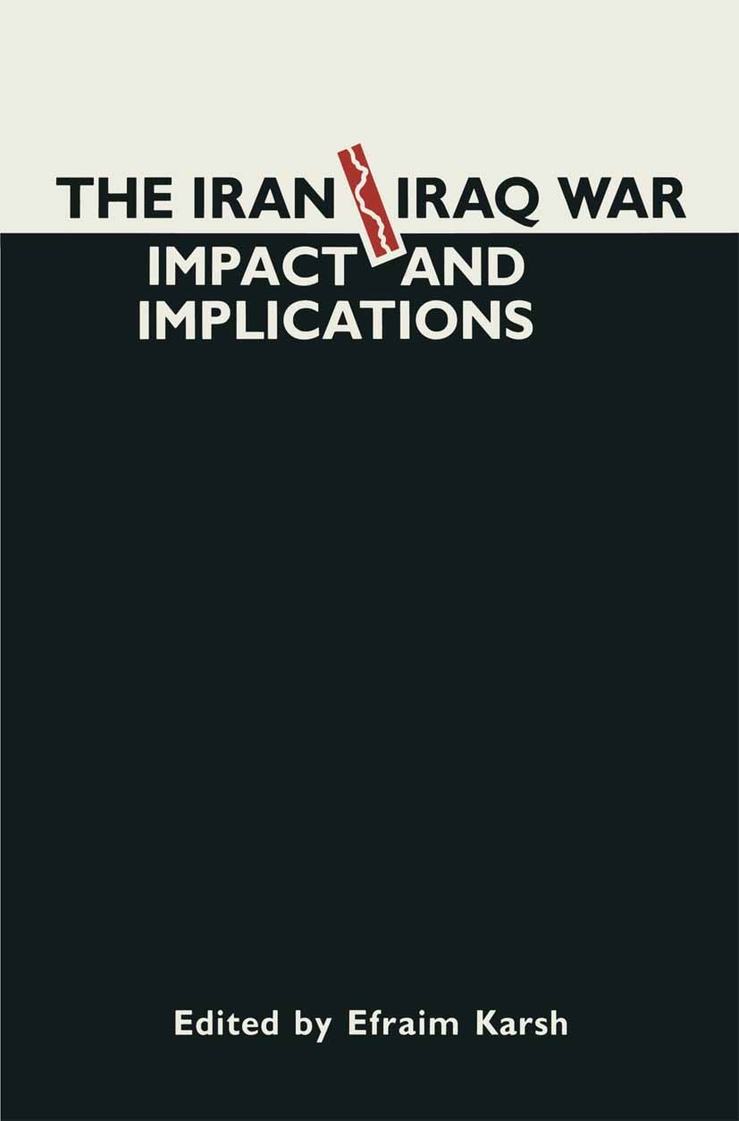Titlebook: The Iran-Iraq War; Impact and Implicati Efraim Karsh (Senior Fellow, Lecturer in Internati Book 1989 Palgrave Macmillan, a division of Macm Titlebook: The Iran-Iraq War; Impact and Implicati Efraim Karsh (Senior Fellow, Lecturer in Internati Book 1989 Palgrave Macmillan, a division of Macm