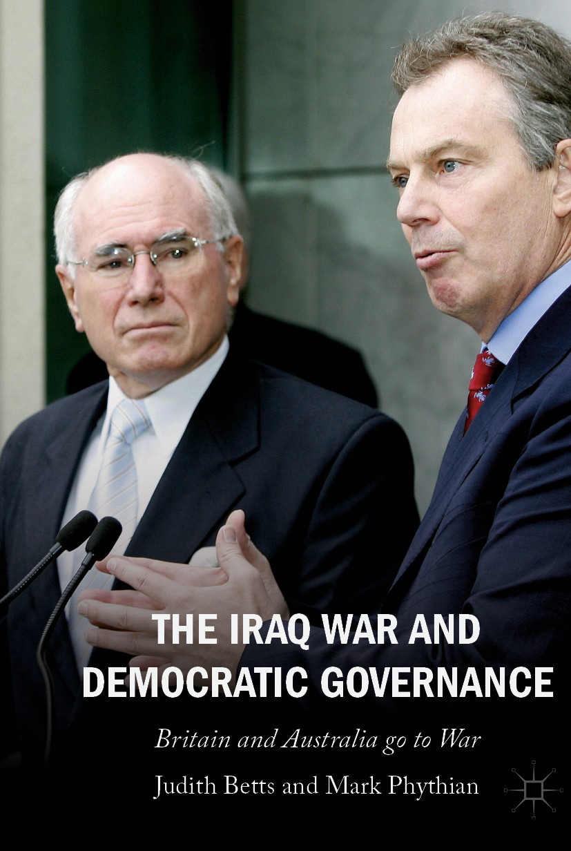 Titlebook: The Iraq War and Democratic Governance; Britain and Australi Judith Betts,Mark Phythian Book 2020 The Editor(s) (if applicable) and The Aut Titlebook: The Iraq War and Democratic Governance; Britain and Australi Judith Betts,Mark Phythian Book 2020 The Editor(s) (if applicable) and The Aut