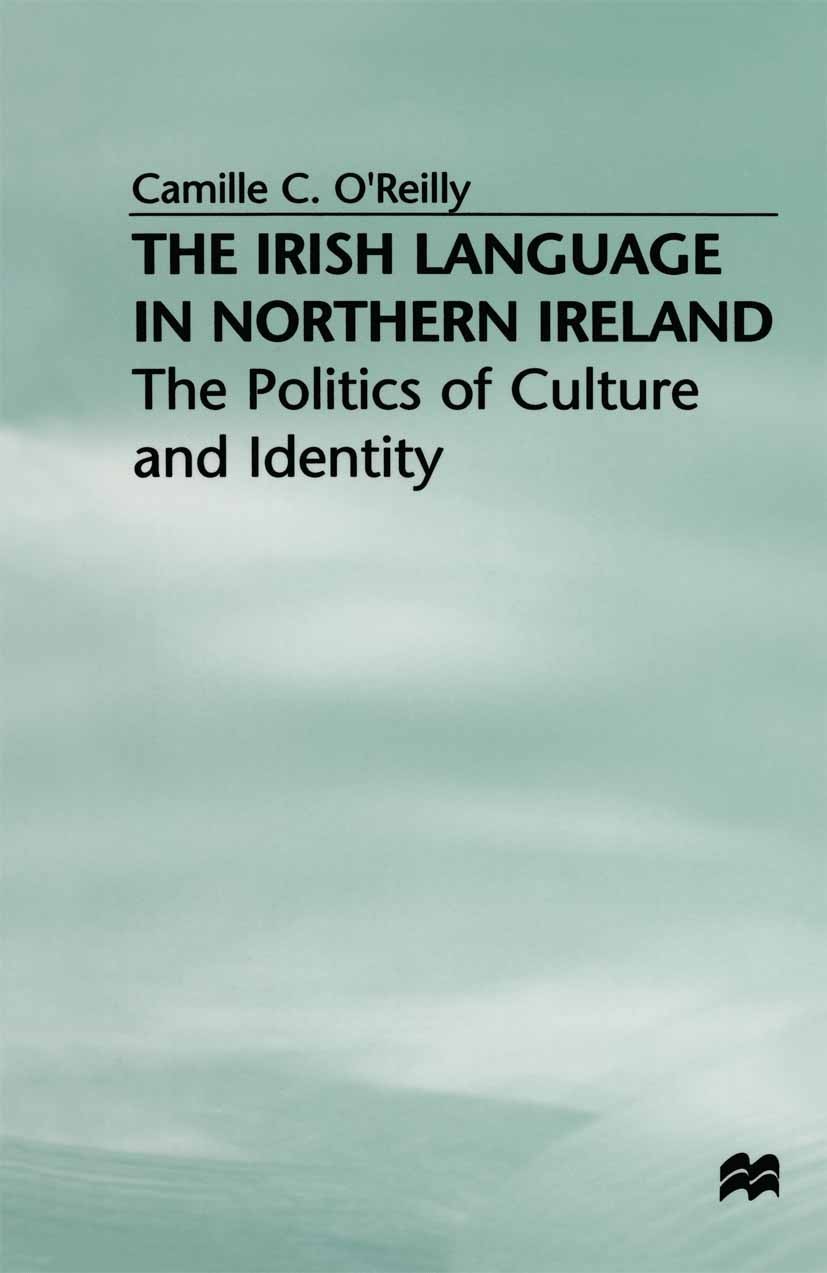 Titlebook: The Irish Language in Northern Ireland; The Politics of Cult Camille C. O’Reilly Book 1999 Camille C. OReilly 1999 history.language.politic Titlebook: The Irish Language in Northern Ireland; The Politics of Cult Camille C. O’Reilly Book 1999 Camille C. OReilly 1999 history.language.politic