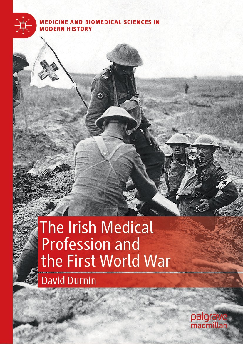Titlebook: The Irish Medical Profession and the First World War; David Durnin Book 2019 The Editor(s) (if applicable) and The Author(s), under exclus Titlebook: The Irish Medical Profession and the First World War; David Durnin Book 2019 The Editor(s) (if applicable) and The Author(s), under exclus