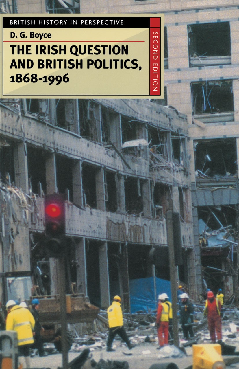 Titlebook: The Irish Question and British Politics, 1868-1996; D. G. Boyce Textbook 1996Latest edition Macmillan Publishers Limited 1996 government.I Titlebook: The Irish Question and British Politics, 1868-1996; D. G. Boyce Textbook 1996Latest edition Macmillan Publishers Limited 1996 government.I