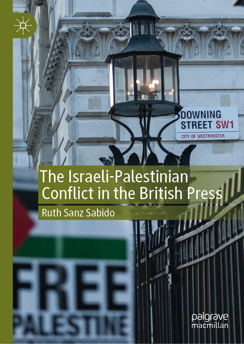 Titlebook: The Israeli-Palestinian Conflict in the British Press; Ruth Sanz Sabido Book 20191st edition The Editor(s) (if applicable) and The Author( Titlebook: The Israeli-Palestinian Conflict in the British Press; Ruth Sanz Sabido Book 20191st edition The Editor(s) (if applicable) and The Author(