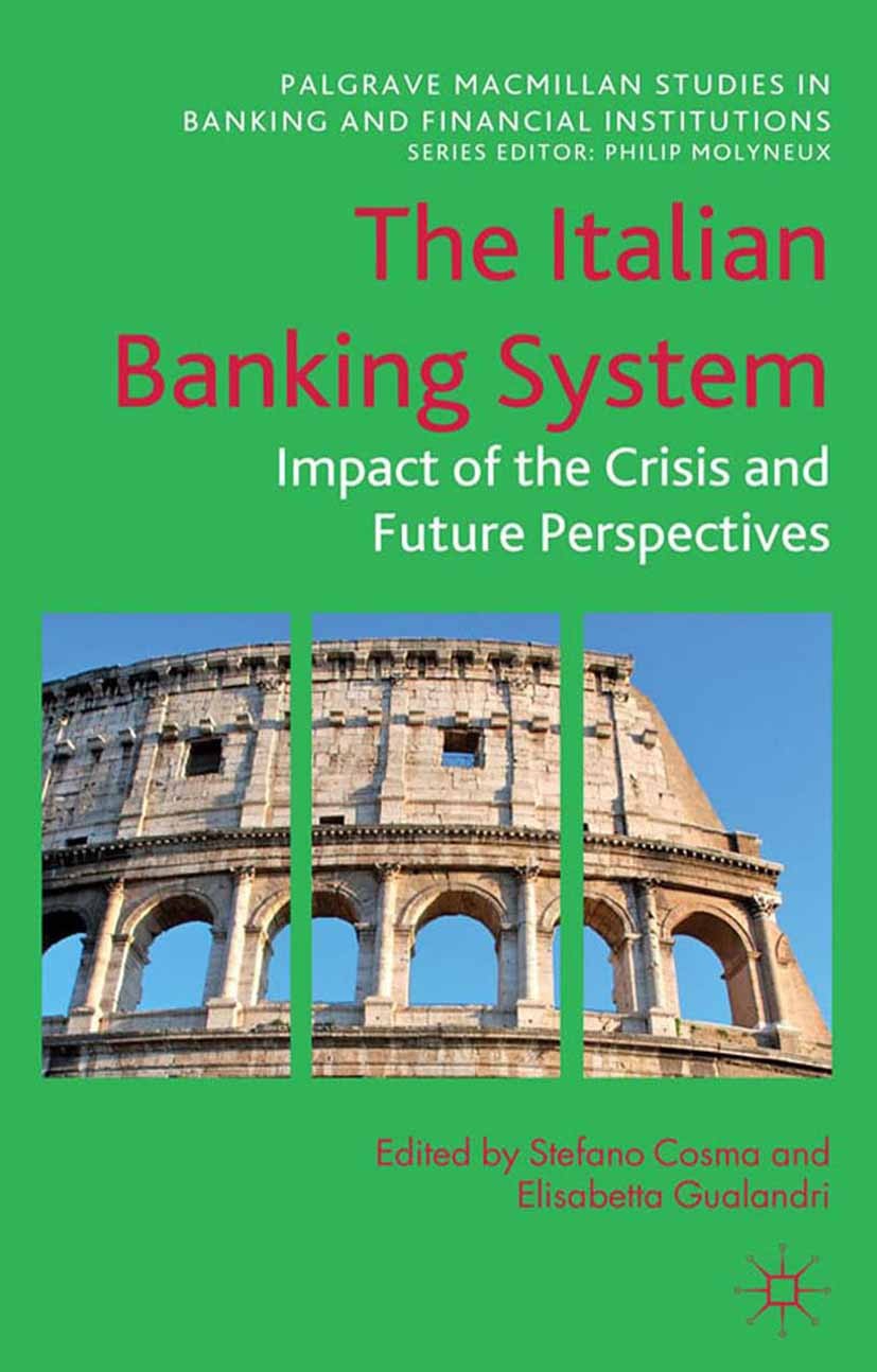 Titlebook: The Italian Banking System; Impact of the Crisis Stefano Cosma,Elisabetta Gualandri Book 2012 Palgrave Macmillan, a division of Macmillan P Titlebook: The Italian Banking System; Impact of the Crisis Stefano Cosma,Elisabetta Gualandri Book 2012 Palgrave Macmillan, a division of Macmillan P