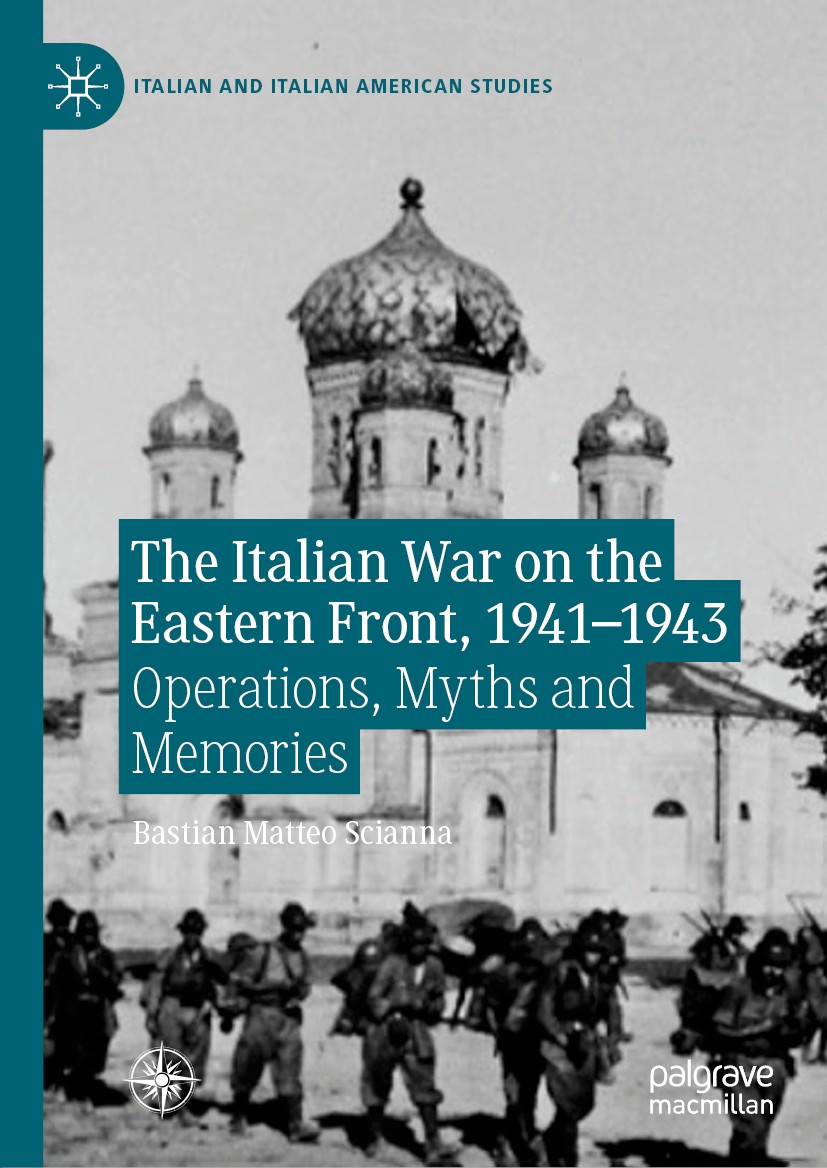Titlebook: The Italian War on the Eastern Front, 1941–1943; Operations, Myths an Bastian Matteo Scianna Book 2019 The Editor(s) (if applicable) and Th Titlebook: The Italian War on the Eastern Front, 1941–1943; Operations, Myths an Bastian Matteo Scianna Book 2019 The Editor(s) (if applicable) and Th